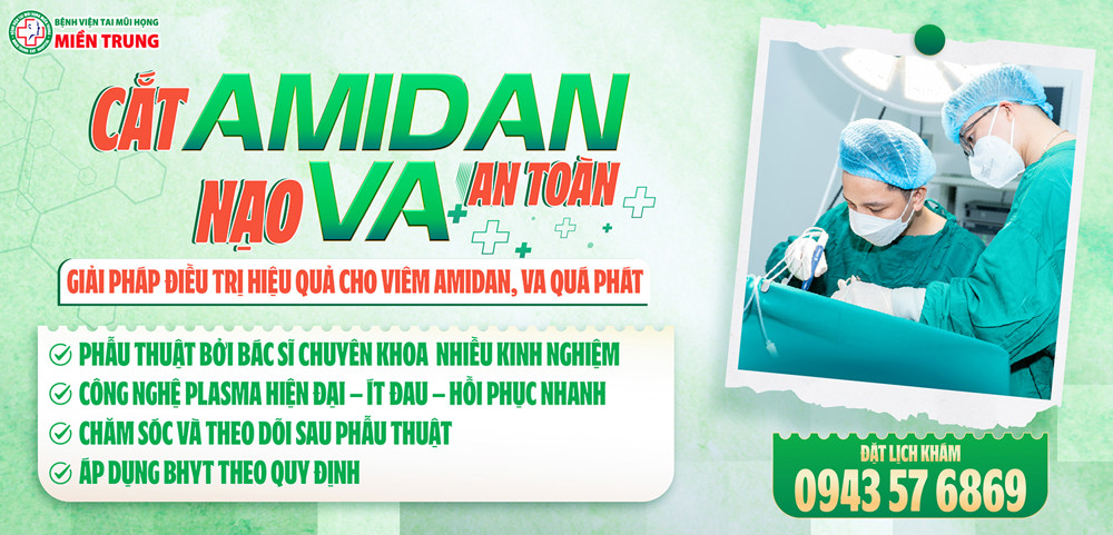 CẮT AMIDAN & NẠO VA – GIẢI PHÁP ĐIỀU TRỊ HIỆU QUẢ CÁC BỆNH LÝ TAI MŨI HỌNG Ở TRẺ EM VÀ NGƯỜI LỚN
